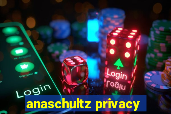 anaschultz privacy